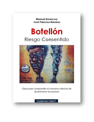 Botellón: Riesgo Con-sentido. Claves para comprender el consumo colectivo de alcohol entre los jóvenes