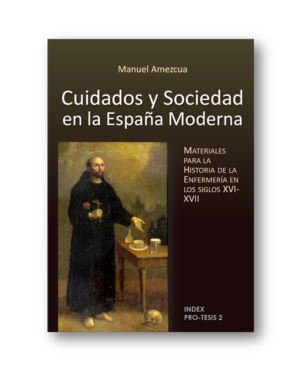 Cuidados y Sociedad en la España Moderna. Materiales para la Historia de la Enfermería en los siglos XVI-XVII