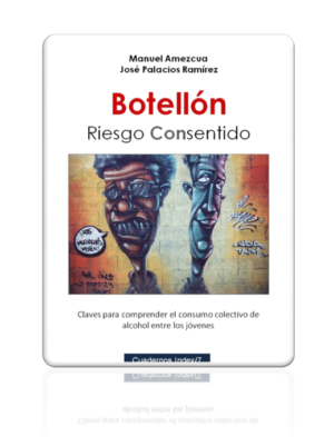 Botellón: Riesgo Con-sentido. Claves para comprender el consumo colectivo de alcohol entre los jóvenes